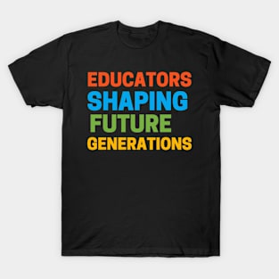 Educators Shaping Future Generations T-Shirt